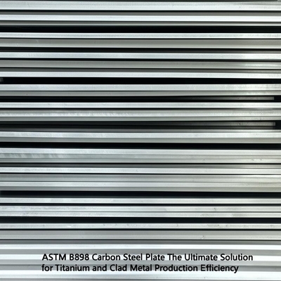 الصفيحة الفولاذ الكربوني ASTM B898 الحل النهائي لتكفاءة إنتاج التيتانيوم والمعادن المطلية